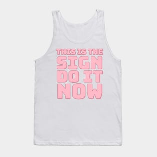 This is The Sign Do it Now. Tank Top